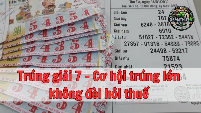 Trúng giải 7 - Cơ hội trúng lớn không đòi hỏi thuế